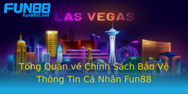 Tổng Quan về Chính Sách Bảo Vệ Thông Tin Cá Nhân Fun88 Tổng Quan về Chính Sách Bảo Vệ Thông Tin Cá Nhân Fun88
