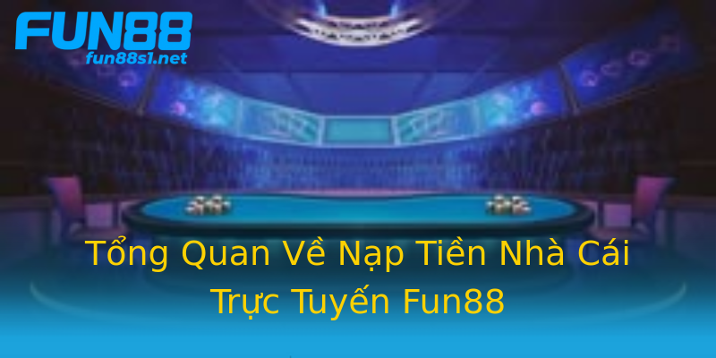 Tổng Quan Về Nạp Tiền Nhà Cái Trực Tuyến Fun88 Tổng Quan Về Nạp Tiền Nhà Cái Trực Tuyến Fun88