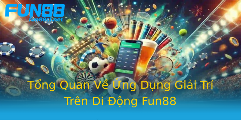 Tổng Quan Về Ứng Dụng Giải Trí Trên Di Động Fun88 Tổng Quan Về Ứng Dụng Giải Trí Trên Di Động Fun88