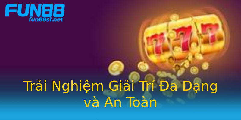 Trải Nghiệm Giải Trí Đa Dạng và An Toàn Trải Nghiệm Giải Trí Đa Dạng và An Toàn