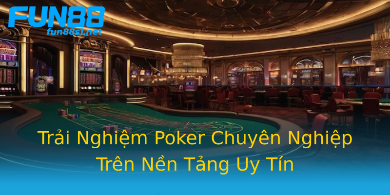 Trải Nghiệm Poker Chuyên Nghiệp Trên Nền Tảng Uy Tín Trải Nghiệm Poker Chuyên Nghiệp Trên Nền Tảng Uy Tín